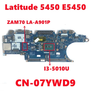 CN-07YWD9 07YWD9 7YWD9 Anakart dell Latitude 5450 İçin E5450 Laptop Anakart ZAM70 LA-A901P İle I3-5010U CPU DDR3 %100 % Test